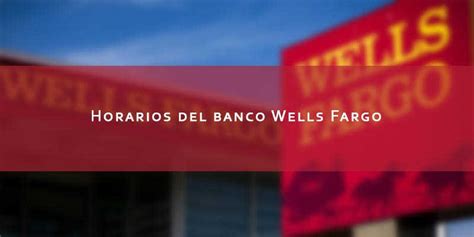 Horario del banco wells fargo. Things To Know About Horario del banco wells fargo. 
